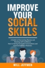 Image for Improve your Social Skills : A Guide to Overcoming Shyness and Boosting Self Confidence. How to Having Successful Conversations and Communications in Business
