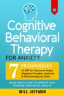 Image for Cognitive Behavioral Therapy for Anxiety : 7 Techniques of CBT for Overcome Anger, Negative Thoughts, Insomnia and Decluttering your Brain. Made Simple Guide to Improve your Freedom from Social Anxiet