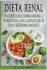 Image for Dieta Renal : Plan Dietetico Sencillo para Controlar la Enfermedad Renal y Evitar la Dialisis. Libro de Cocina y Recetas para Principiantes