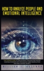 Image for How to Analyze People and Emotional Intelligence : The Ultimate Guide to Analyze Body Language and Master Your Relationships with Psychology, Dark Manipulation, and Mind Control Secrets