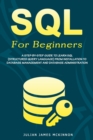 Image for SQL For Beginners : A Step-by-Step Guide to Learn SQL (Structured Query Language) from Installation to Database Management and Database Administration