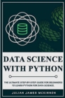 Image for Data Science with Python : The Ultimate Step-by-Step Guide for Beginners to Learn Python for Data Science