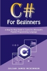 Image for C# For Beginners : A Step-by-Step Guide to Learn C#, Microsoft&#39;s Popular Programming Language