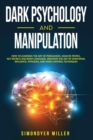 Image for Dark Psychology and Manipulation : How to Learning the Art of Persuasion, Analyze People, Nlp Secrets and Body Language. Discover the Art of Emotional Influence, Hypnosis, and Mind Control Techniques