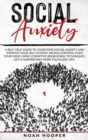 Image for Social Anxiety : This Book Includes: Overcome Anxiety and Cognitive Behavioral Therapy. Improve your self-esteem, Regain control over your mind, and Get a happier and more fulfilling life