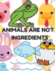 Image for Animals Are Not Ingredients, Vegan Coloring Book for Kids : Vegan Coloring Book and Animal Coloring Book for Kids Ages 4-8