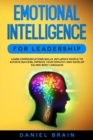 Image for Emotional Intelligence for Leadership : Learn Communications Skills, Influence People to Achieve Success, Improve Your Empathy and Develop EQ and Body Language