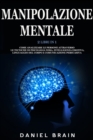 Image for Manipolazione Mentale : 2 Libri in 1 - Come Analizzare le Persone attraverso le Tecniche di Psicologia Nera, Intelligenza Emotiva, Linguaggio del Corpo e Comunicazione Persuasiva