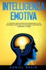 Image for Intelligenza Emotiva : le Tecniche Psicologiche per Aumentare la tua Autostima, avere una Vita Migliore e Diventare un Leader sul Lavoro