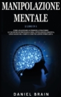 Image for Manipolazione Mentale : 2 Libri in 1 - Come Analizzare le Persone attraverso le Tecniche di Psicologia Nera, Intelligenza Emotiva, Linguaggio del Corpo e Comunicazione Persuasiva