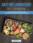 Image for Anti Inflammatory Diet Cookbook : The Book of Easy, Delicious and Tasty Recipes for Beginners, for Establishing New Eating Habits Based on Good Meals and Delicious Recipes