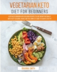 Image for Vegetarian Keto Diet For Beginners : A Detailed Cookbook with Delicious Recipes to Lose Weight Naturally with Tasty Seasonal Dishes and the Complete Guide to Always Stay Fit