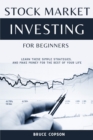 Image for Stock Market Investing for Beginners : Learn These Simple Strategies, and Make Money for the Rest of Your Life - Your Personal Roadmap to Financial Freedom