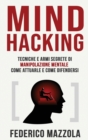 Image for Mind Hacking : Tecniche e armi segrete di Manipolazione Mentale - Come attuarle e come difendersi