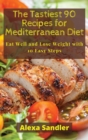 Image for The Tastiest 90 Recipes for Mediterranean Diet