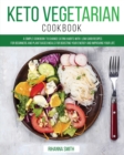 Image for Keto Vegetarian Cookbook : A Simple Cookbook to Change Eating Habits with Low Carb Recipes for Beginners and Plant Based Meals for Boosting Your Energy and Improving Your Life