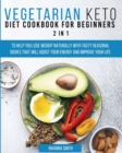 Image for Vegetarian Keto Diet Cookbook for Beginners 2 in 1 : To Help You Lose Weight Naturally With Tasty Seasonal Dishes That Will Boost Your Energy And Improve Your Life.