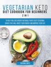 Image for Vegetarian Keto Diet Cookbook for Beginners 2 in 1 : To Help You Lose Weight Naturally With Tasty Seasonal Dishes That Will Boost Your Energy And Improve Your Life.