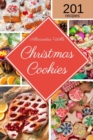 Image for The Christmas Cookies Cookbook : 201 Mouthwatering Recipes to Share Sweetness with Family and Friends During the Holidays