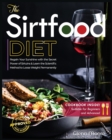 Image for The Sirtfood Diet : Learn the Scientific Method to Loose Weight Permanently &amp; How to Regain Sunshine thanks to the Secret of Sirtuins. [Including Cookbook Suitable for Beginners and Advanced]