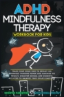 Image for ADHD Mindfulness Therapy : Workbook For Kids. Discover School and Domestic Activities to Balance Your Child&#39;s Emotions.