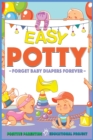 Image for Easy Potty! : Toilet Training for Toddlers in 3 Days or Less. Potty Train Boys and Girls in a Few Simple Steps, Save Time/Energies &amp; Forget Baby-Diapers Forever. (Useful Tips Defiant Children Inside)