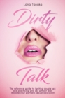 Image for Dirty Talk : The Reference Guide to Igniting Couple sex and Practicing Wild Sex Without Fear. Become Your Partner&#39;s Sexual Obsession!