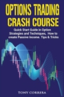 Image for Options Trading Crash Course : Quick Start Guide in Option, Strategies and Techniques, how to create Passive Income. Tips &amp; Tricks.