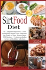 Image for Sirtfood Diet : The Complete Beginner&#39;s Guide to Healthy Weight Loss. Discover the Power of your Skinny Gene. 130 Recipes, 21days meal plan to Live a Healthier Lifestyle.