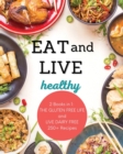 Image for Live and Eat Healthy : 2 Books in 1: LIVE DAIRY FREE and THE GLUTEN-FREE LIFE 250+ Recipes