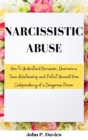 Image for Narcissistic Abuse : How to Understand Narcissism, Overcome a Toxic Relationship and Protect Yourself from Codependency of a Dangerous Person