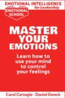 Image for Emotional Intelligence for Leadership - Master Your Emotions : Learn How To Use Your Mind To Control Your Feelings - Emotional Intelligence Mastery, a Practical Guide to Success
