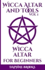 Image for Wicca Altar and Tools - Wicca Altar for Beginners : The Complete Guide - How to Set Up and Take Care, What to do and What NOT to do + 10 Unique Spells