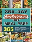 Image for 365-Day Mediterranean Diet Meal Prep : 365 Healthy Guaranteed, Family-Approved Recipes for Living and Eating Well Every Day