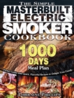 Image for The Simple Masterbuilt Electric Smoker Cookbook : Perfect Guide with Quick, Flavorful Recipes to Delight Your Family with 1000-Day Meal Plan