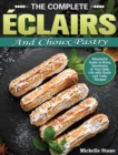 Image for The Complete Eclairs and Choux Pastry