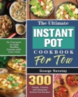 Image for The Ultimate Instant Pot Cookbook For Two : 300 Simple, Yummy and Cleansing Instant Pot Recipes for Everyone to Cook Healthy Cuisine with Less Time
