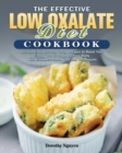 Image for The Effective Low Oxalate Diet Cookbook : Verified, Effortless and Tasty Recipes to Boost Your Energy and Strengthen Your Body with Evidence-Based Tips and Techniques
