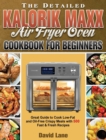 Image for The Detailed Kalorik Maxx Air Fryer Oven Cookbook for Beginners