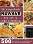 Image for The Comprehensive Nuwave Air Fryer Oven Cookbook : 500 Economical and Tasty Recipes with Nuwave Air Fryer for Everyone to Enjoy Low-Fat Crispy Dishes