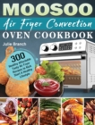 Image for MOOSOO Air Fryer Convection Oven Cookbook : 300 Healthy Affordable Tasty Air Fryer Recipes to Kick Start A Healthy Lifestyle