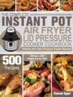 Image for The Complete Instant Pot Air Fryer Lid Pressure Cooker Cookbook : 500 Healthy and Tasty Pressure Cooker Recipes with Instant Pot Air Fryer