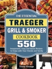 Image for The Essential Traeger Grill &amp; Smoker Cookbook : 550 Inexpensive, Easy and Quick Recipes to Enjoy with Your friends and family