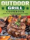 Image for Outdoor Grill Cookbook : Simple, Easy and Delightful Barbecuing &amp; Grilling Recipes for Outdoor