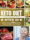 Image for The Ultimate Keto Diet Cookbook After 50 : Useful Tips and 250 Delectable Recipes to Regain Your Metabolism and Lose Weight, Stay Healthy