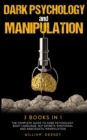 Image for Dark Psychology and Manipulation : 3 Books in 1. The Complete Guide to Dark Psychology, NLP Secrets, Emotional and Narcissistic Manipulation
