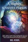 Image for A Highly Sensitive Person : Opens Psychic Empath Mind Learning uses the Art of Seeing and the Power of Angels with Reiki for Beginners. Bonus Guided Meditations and Hands-on Exercises.