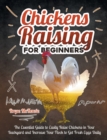 Image for Chickens Raising For Beginners : The Essential Guide To Easily Raise Chickens In Your Backyard And Increase Your Flock To Get Fresh Eggs Daily