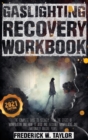 Image for Gaslighting Recovery Workbook : The Complete Guide to Recovery from the Effect of Manipulation and How to Avoid and Recognize Manipulative and Emotionally Abusive People