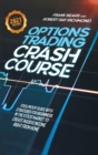 Image for Options Trading Crash Course : Fool-Proof Guide with Strategies for Beginners in the Stock Market to Create Passive Income Right From Home